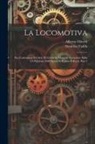 Stanislao Fadda, Alberto Olivetti - La Locomotiva: Sua Costruzione Ed Arte Di Guidarla: Manuale Compilato Sulla 5A Edizione Dell'Opera Di Brosius E Koch, Part 2