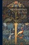 Aristophanes, Jan Leeuwen - Aristophanis Plutus: Cum Prolegomenis Et Commentariis