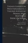 Joachim Camerarius, Aelius st Cent Theon - Thenos Sophiston Progymnasmata = Theonis Sophistae Primae Apud Rhetorem Exercitationes