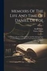 Daniel Defoe, Walter Wilson - Memoirs Of The Life And Time Of Daniel De Foe: Containing A Review Of His Writings And His Opinions Upon A Variety Of Important Matters, Civil And Ecc