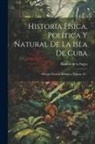 Ramón de la Sagra - Historia Física, Política Y Natural De La Isla De Cuba: Historia Natural. Botánica, Volume 10