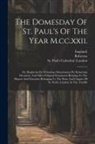 Robertus (Decanus), England), St Paul's Cathedral (London - The Domesday Of St. Paul's Of The Year M.cc.xxii.: Or, Registrum De Visitatione Maneriorum Per Robertum Decanum, And Other Original Documents Relating