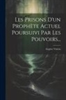 Eugène Vintras - Les Prisons D'un Prophète Actuel Poursuivi Par Les Pouvoirs