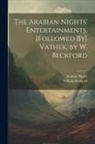 William Beckford, Arabian Nights - The Arabian Nights' Entertainments. [Followed By] Vathek, by W. Beckford
