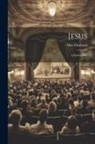 Max Ehrmann - Jesus: A Passion Play