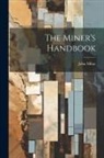 John Milne - The Miner's Handbook