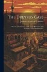 Frederick Cornwallis Conybeare - The Dreyfus Case: By Fred. C. Conybeare ... With Twelve Illustrations And Facsimiles Of The Bordereau, & C