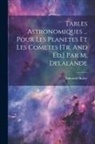Edmond Halley - Tables Astronomiques ... Pour Les Planetes Et Les Cometes [tr. And Ed.] Par M. Delalande