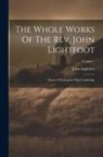 John Lightfoot - The Whole Works Of The Rev. John Lightfoot: Master Of Catharine Hall, Cambridge; Volume 1