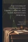 F. M. Atkinson, Charles De Coster, William Heinemann - The Legend of Ulenspiegel and Lamme Goedzak, and Their Adventures Heroical
