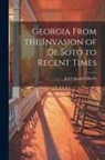 Joel Chandler Harris - Georgia From the Invasion of De Soto to Recent Times