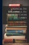 Étienne Gabriel Peignot - Manual Du Bibliophile, Ou Traité Du Choix Des Livres