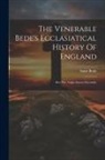 Saint Bede (the Venerable) - The Venerable Bede's Ecclasiatical History Of England: Also The Anglo-saxon Chronicle