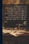 Batteney, Pierre Camille Le Moine - Supplément À La Diplomatique-pratique De M. Le Moine, Contenant Une Méthode Sûre Pour Apprendre À Déchiffrer Les Anciennes Écritures, & Arranger Les A