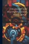E. A. Suverkrop - The American Machinist Shop Note Book; a Collection of Articles