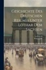 Philipp Jaffé, Lothaire II (Emperor of Germany - Geschichte Des Deutschen Reiches Unter Lothar Dem Sachsen
