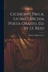 Marcus Tullius Cicero - Ciceronis Pro A. Licinio Archia Poeta Oratio, Ed. by J.S. Reid
