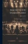 Jules Lacroix - Macbeth (De Shakespeare): Drame En Cinq Actes, En Vers