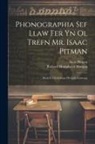 Richard Humphreys Morgan, Isaac Pitman - Phonographia Sef Llaw Fer Yn Ol Trefn Mr. Isaac Pitman: Wedi Ei Chyfaddasu I'R Iaith Gymraeg