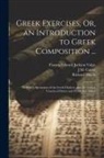 Richard Dawes, Richard Porson, Francis Edward Jackson Valpy - Greek Exercises; Or, an Introduction to Greek Composition ...: To Which Specimens of the Greek Dialects, and the Critical Canons of Dawes and Poron Ar