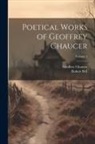 Robert Bell, Geoffrey Chaucer - Poetical Works of Geoffrey Chaucer; Volume 1