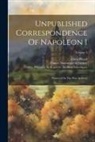Ernest Picard, Louis Tuetey, Napoleon I (Emperor of the French) - Unpublished Correspondence Of Napoleon I: Preserved In The War Archives; Volume 3