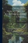 Marcus Porcius Cato - Opere Di M. Porcio Catone, Con Traduzione E Note