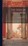 Anacreon, Thomas Girdlestone - The Odes of Anacreon: Translated From the Greek Into English Verse, With Notes