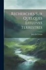 Jules De Tristan - Recherches Sur Quelques Effluves Terrestres