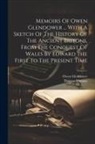 Owen Glendower, Thomas Thomas - Memoirs Of Owen Glendower ... With A Sketch Of The History Of The Ancient Britons, From The Conquest Of Wales By Edward The First To The Present Time