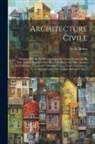 L. -A (Louis-Ambroise) Dubut - Architecture civile: Maisons de ville et de campagne de toutes formes et de tous genres, projete&#769;es pour e&#770;tre construites sur de