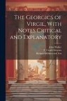 P. Virgilii Maronis, John Walker, Richard Milliken and Son - The Georgics of Virgil, With Notes Critical and Explanatory