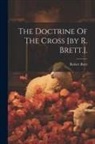 Robert Brett - The Doctrine Of The Cross [by R. Brett.]