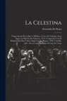 Fernando De Rojas - La Celestina: Tragicomedia De Calisto Y Melibea: Texto De Veintiún Actos Según La Edición De Valencia, 1514, Comparado Con El Primit