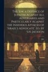 Jew - The Jew, a Defence of Judaism Against All Adversaries and Particularly Against the Insidious Attacks of 'israel's Advocate'. Ed. by S.H. Jackson