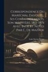 Louis Nicolas Davout - Correspondence Du Maréchal Davout ... Ses Commandements, Son Ministère, 1801-1815, Avec Intr. Et Notes Par C. De Mazade