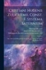 Christiaan Huygens, Jacob th Century Hollingworth, Adriaan Vlacq - Cristiani Hugenii Zulichemii, Const. f. Systema Saturnium: Sive, De causis mirandorum Saturni phaenomenôn, et comite ejus Planeta Novo