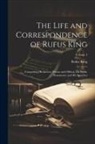 Rufus King - The Life and Correspondence of Rufus King: Comprising His Letters, Private and Official, His Public Documents, and His Speeches; Volume 3