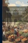 Cesare Guasti, Torquato Tasso - I Dialoghi Di Torquato Tasso; Volume 3