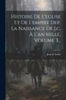Jean Le Sueur - Histoire De L'eglise Et De L'empire Dep. La Naissance De J.c. À L'an Mille, Volume 3