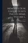 Henri Gisquet - Mémoires De M. Gisquet Écrits Par Lui-même, Volume 1