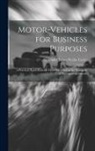 Alexander James Wallis-Tayler - Motor-Vehicles for Business Purposes: A Practical Hand-Book for Those Interested in the Transport of Passengers and Goods