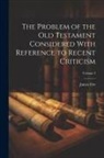 James Orr - The Problem of the Old Testament Considered With Reference to Recent Criticism; Volume 3