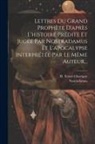 H. Torné-Chavigny, Nostradamus - Lettres Du Grand Prophète D'après L'histoire Prédite Et Jugée Par Nostradamus Et L'apocalypse Interprétée Par Le Même Auteur
