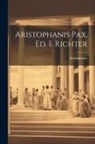 Aristophanes - Aristophanis Pax, Ed. I. Richter