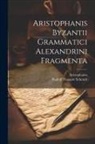 Aristophanes, Rudolf Traugott Schmidt - Aristophanis Byzantii Grammatici Alexandrini Fragmenta