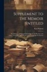 Karl Pearson - Supplement to the Memoir Entitled: The Influence of Parental Alcoholism on the Physique and Ability of the Offspring; a Reply to the Cambridge Economi