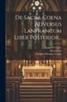 Berengarius (Turonensis), August F Vischer, Friedrich Theodor Vischer - De Sacra Coena Adversus Lanfrancum Liber Posterior