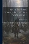 Jules Auguste Lair - Bulle Du Pape Sergius Iv, Lettres De Gerbert