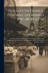 Charles Casaux, Arthur Young - Voyages En France, Pendant Les Années 1787-88-89 Et 90: Entrepris Plus Particulièrement Pour S'assurer De L'état De L'agriculture, Des Richesses, Des